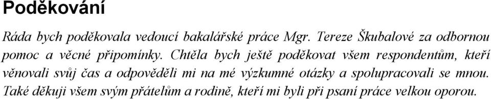 Chtěla bych ještě poděkovat všem respondentům, kteří věnovali svůj čas a odpověděli