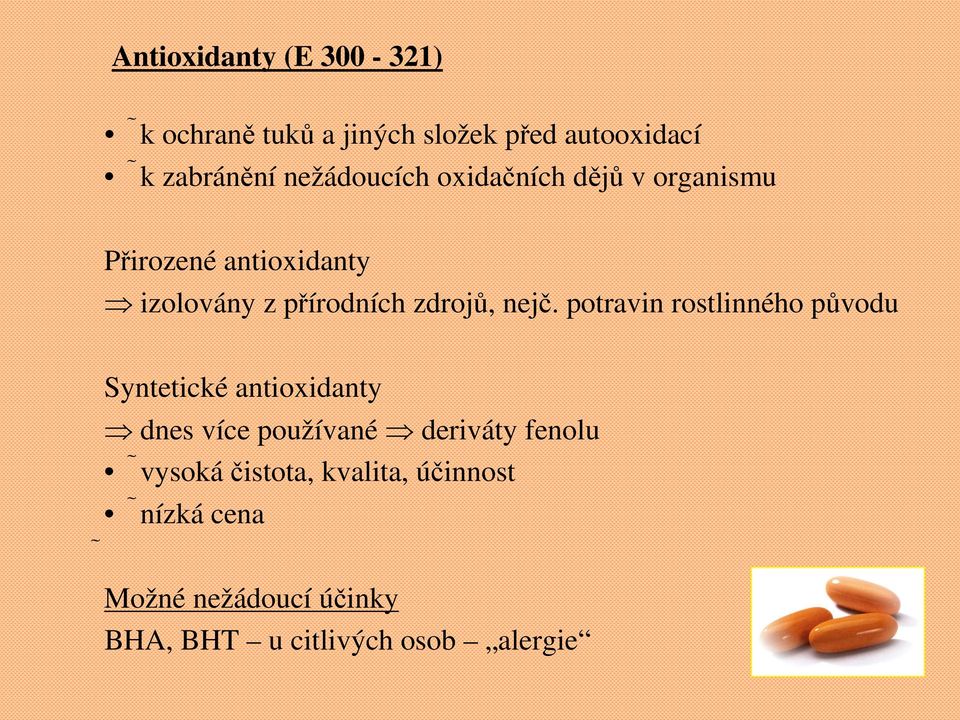 nejč. potravin rostlinného původu Syntetické antioxidanty dnes více používané deriváty fenolu