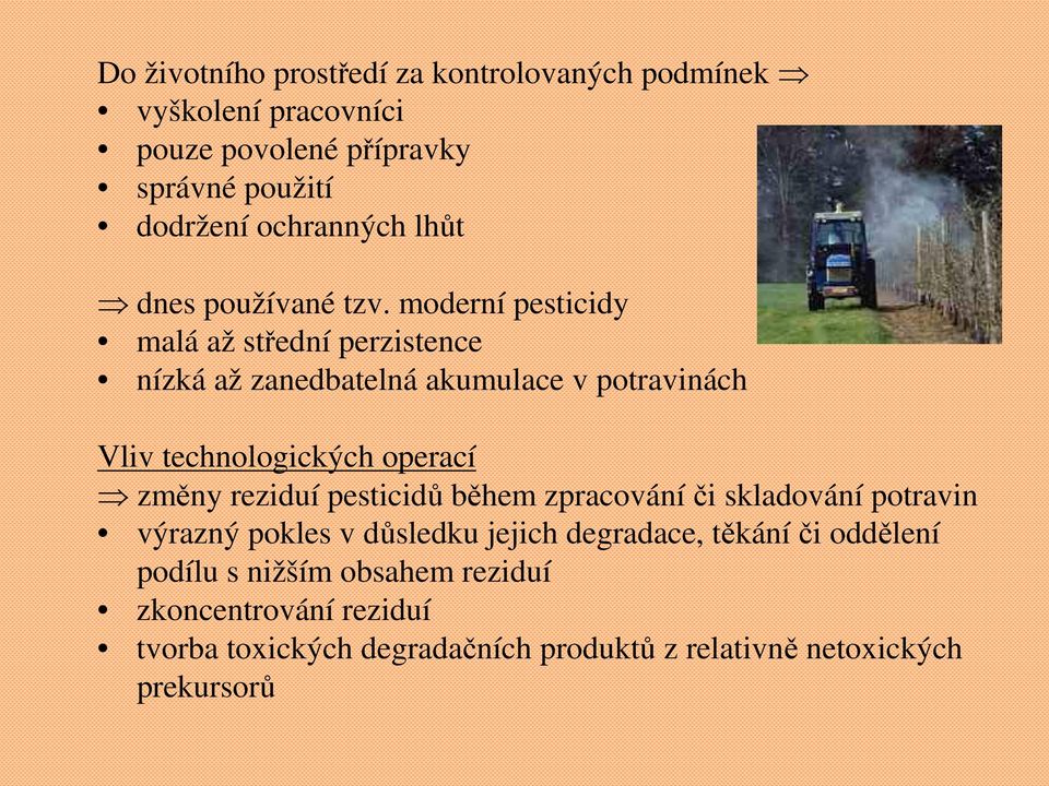 moderní pesticidy malá až střední perzistence nízká až zanedbatelná akumulace v potravinách Vliv technologických operací změny