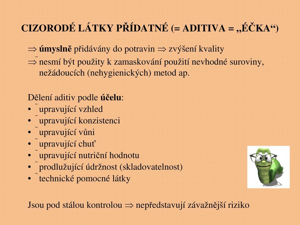 Dělení aditiv podle účelu: upravující vzhled upravující konzistenci upravující vůni upravující chuť