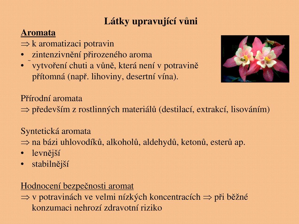 Přírodní aromata především z rostlinných materiálů (destilací, extrakcí, lisováním) Syntetická aromata na bázi