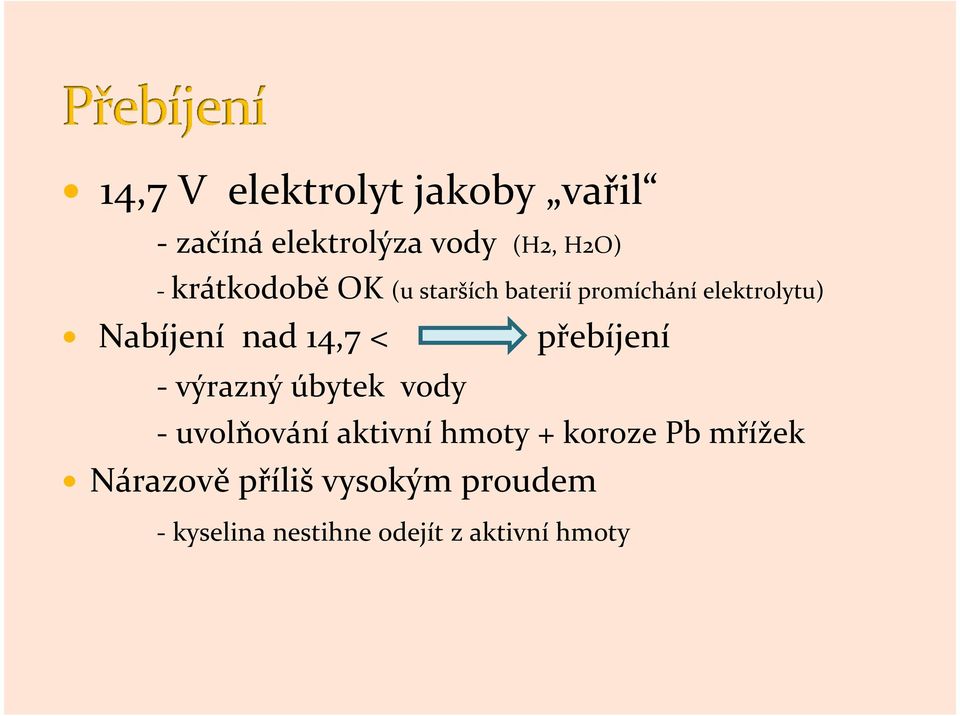 14,7 < přebíjení - výrazný úbytek vody - uvolňování aktivní hmoty + koroze