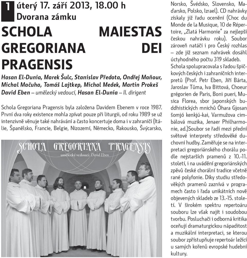 vedoucí, Hasan El-Dunia II. dirigent Schola Gregoriana Pragensis byla založena Davidem Ebenem v roce 1987.