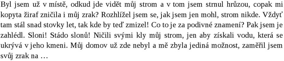 Co to je za podivné znamení? Pak jsem je zahlédl. Sloni! Stádo slonů!