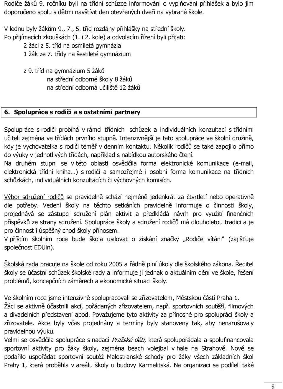 tříd na gymnázium 5 žáků na střední odborné školy 8 žáků na střední odborná učiliště 12 žáků 6.