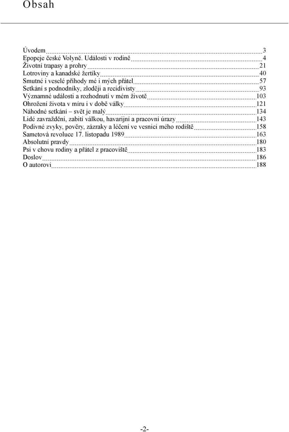 zloději a recidivisty 93 Významné události a rozhodnutí v mém životě 103 Ohrožení života v míru i v době války 121 Náhodné setkání svět je malý 134