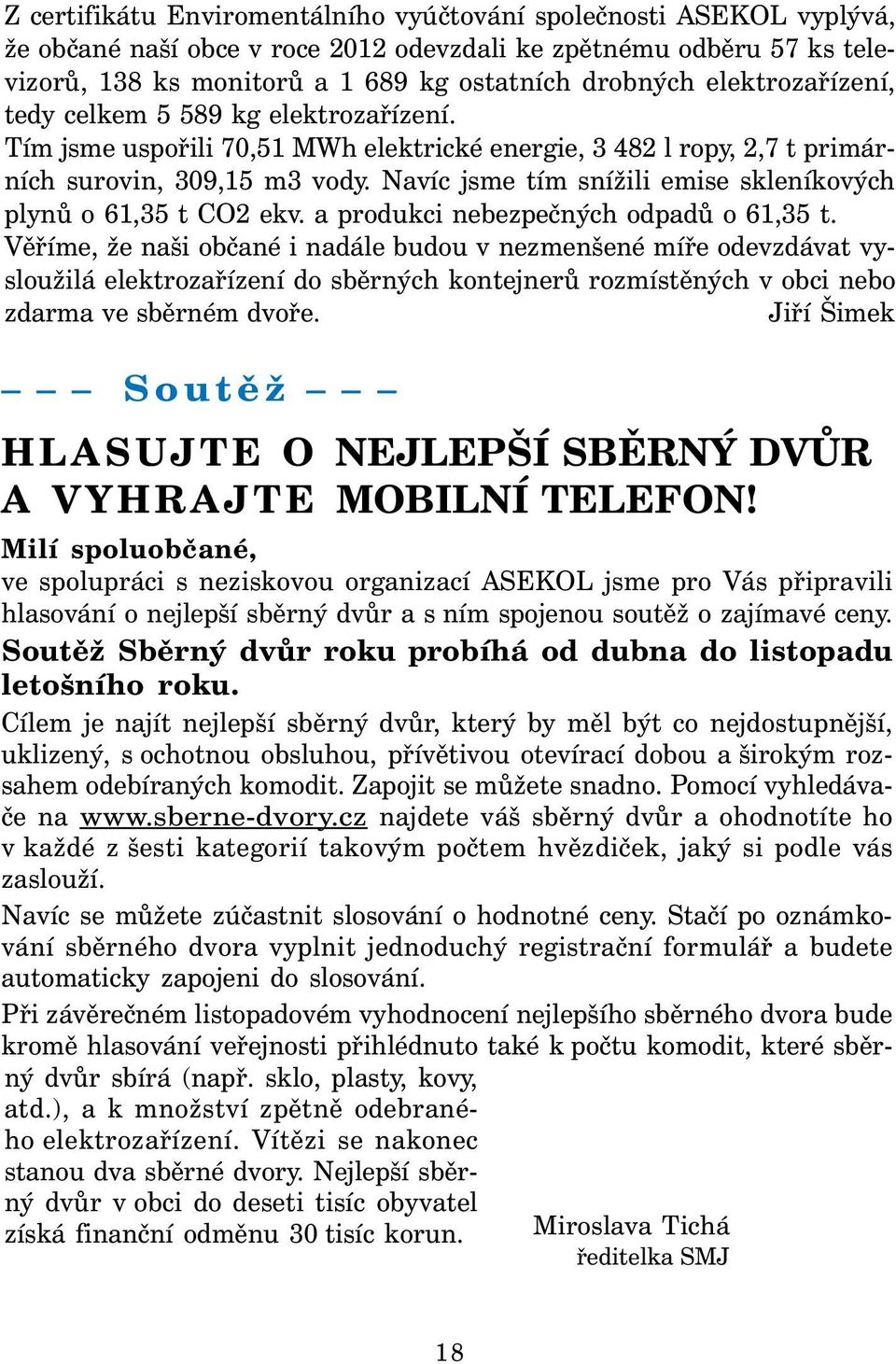 Navíc jsme tím snížili emise skleníkových plynů o 61,35 t CO2 ekv. a produkci nebezpečných odpadů o 61,35 t.