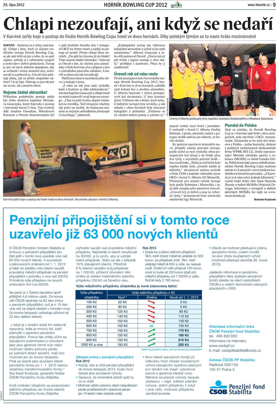 Chlapi i ženy, kteří se účastní tradičního turnaje Horník Bowling Cup, se ale umí těšit už jen z toho, že se opět sejdou, zahrají si s výbornými soupeři a stráví den v dobré společnosti.