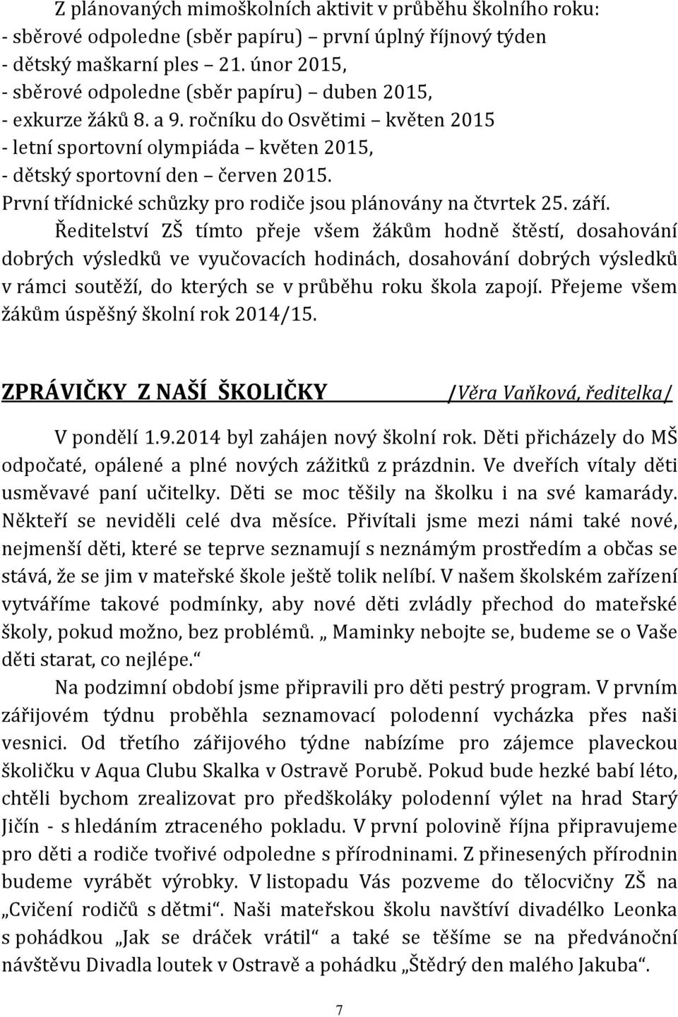 První třídnické schůzky pro rodiče jsou plánovány na čtvrtek 25. září.