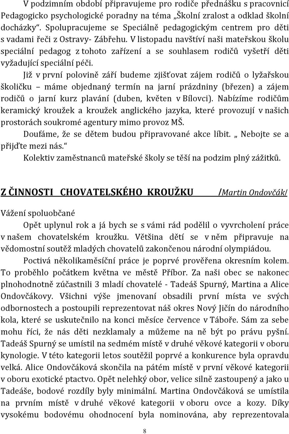 V listopadu navštíví naši mateřskou školu speciální pedagog z tohoto zařízení a se souhlasem rodičů vyšetří děti vyžadující speciální péči.