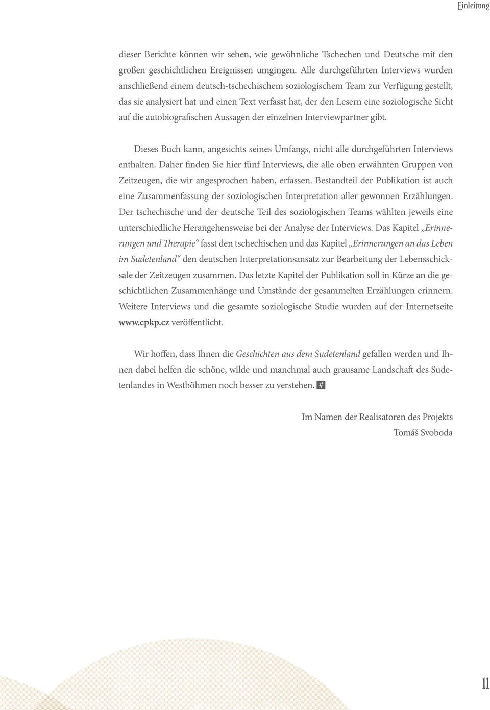 soziologische Sicht auf die autobiografischen Aussagen der einzelnen Interviewpartner gibt. Dieses Buch kann, angesichts seines Umfangs, nicht alle durchgeführten Interviews enthalten.