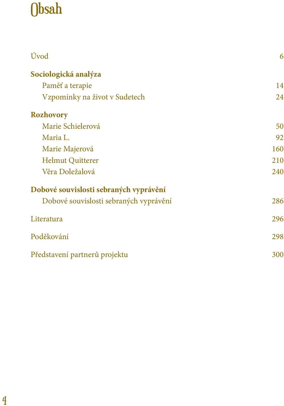 92 Marie Majerová 160 Helmut Quitterer 210 Věra Doležalová 240 Dobové souvislosti