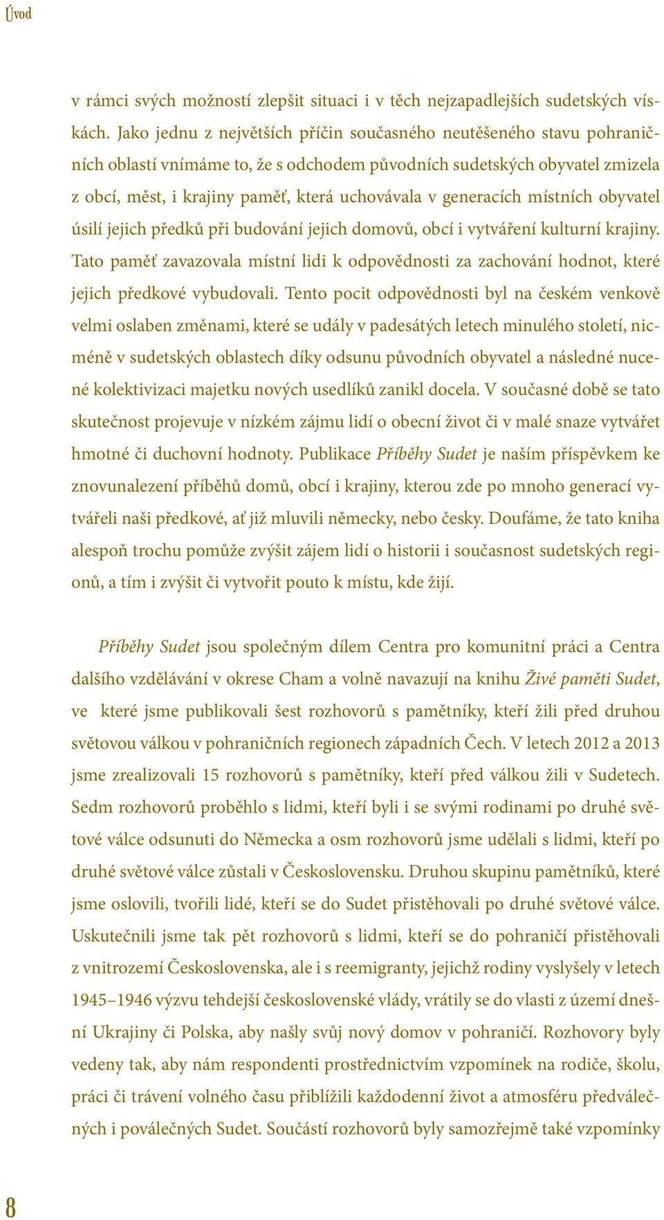 generacích místních obyvatel úsilí jejich předků při budování jejich domovů, obcí i vytváření kulturní krajiny.