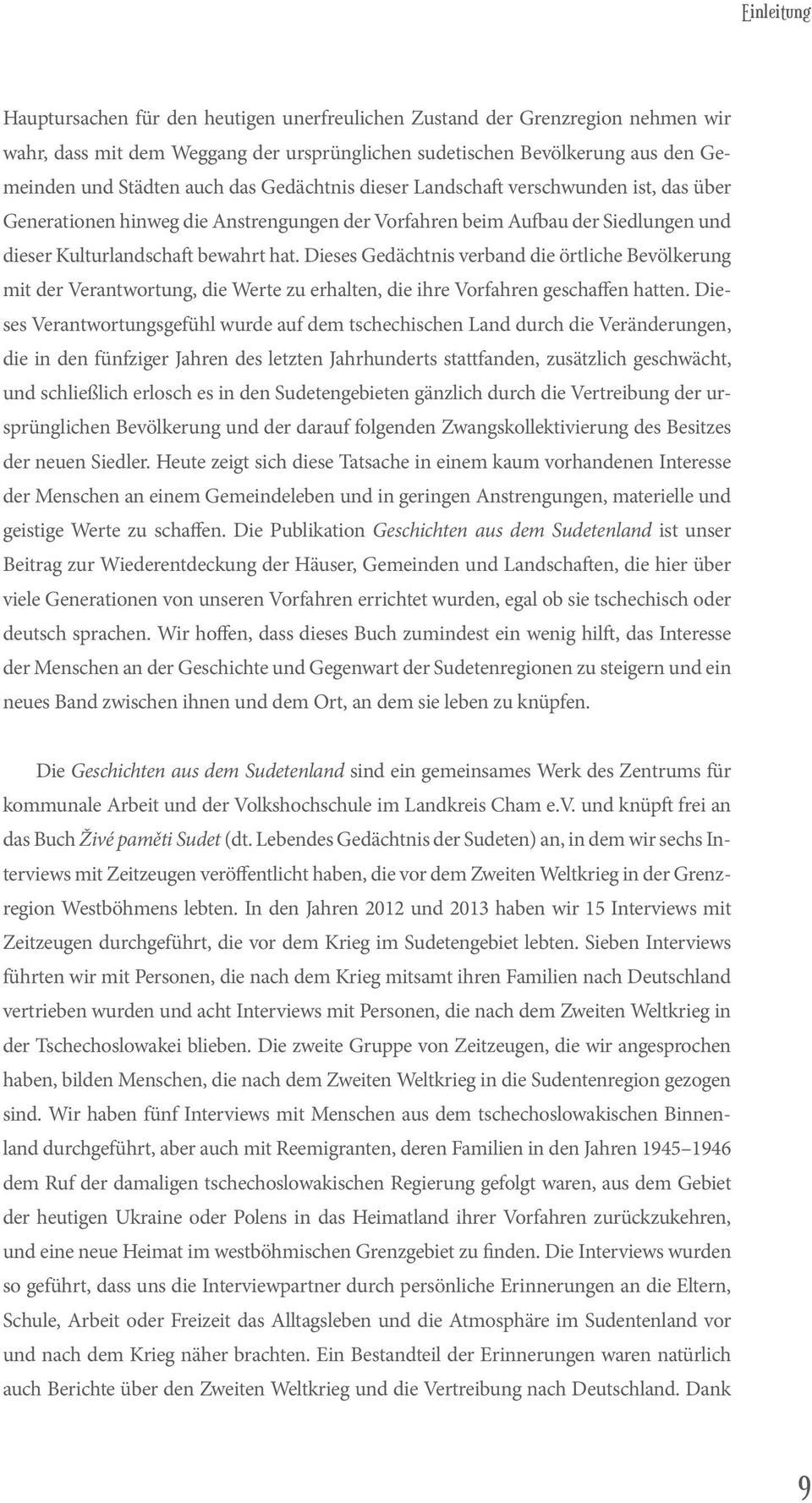 Dieses Gedächtnis verband die örtliche Bevölkerung mit der Verantwortung, die Werte zu erhalten, die ihre Vorfahren geschaffen hatten.