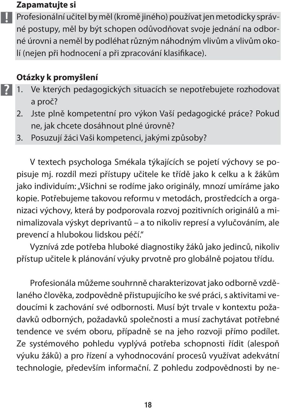 Jste plně kompetentní pro výkon Vaší pedagogické práce? Pokud ne, jak chcete dosáhnout plné úrovně? 3. Posuzují žáci Vaši kompetenci, jakými způsoby?