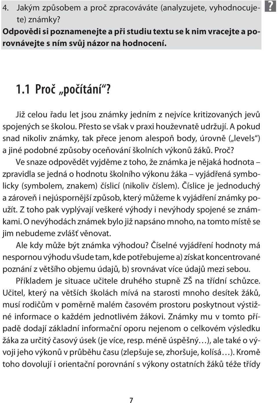 A pokud snad nikoliv známky, tak přece jenom alespoň body, úrovně ( levels ) a jiné podobné způsoby oceňování školních výkonů žáků. Proč?