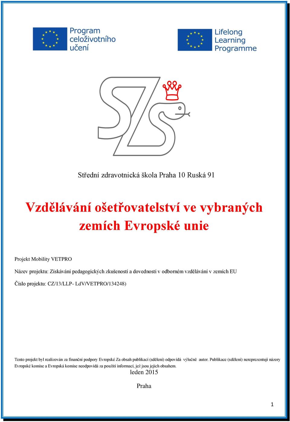 LdV/VETPRO/134248) Tento projekt byl realizován za finanční podpory Evropské Za obsah publikací (sdělení) odpovídá výlučně autor.