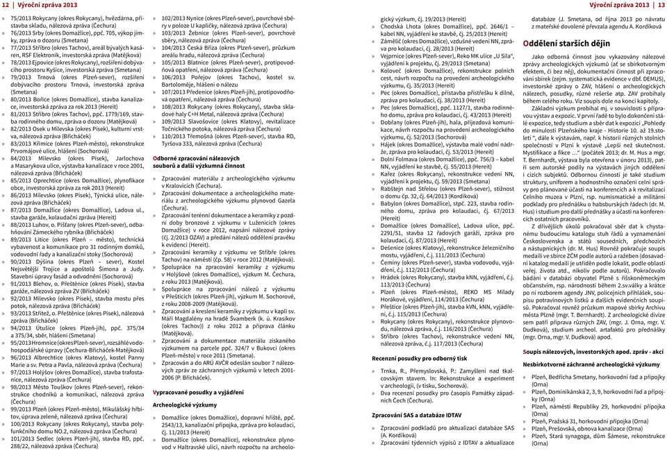 dobývacího prostoru Kyšice, investorská zpráva (Smetana) 79/2013 Trnová (okres Plzeň-sever), rozšíření dobývacího prostoru Trnová, investorská zpráva (Smetana) 80/2013 Bořice (okres Domažlice),