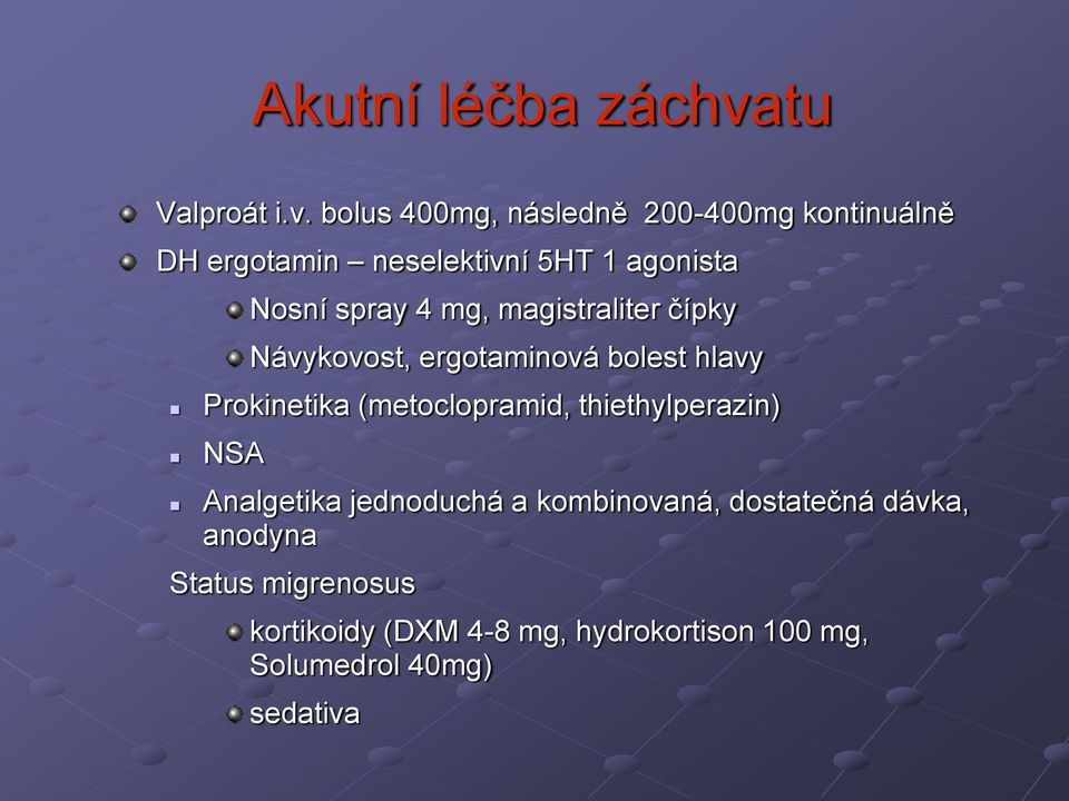 bolus 400mg, následně 200-400mg kontinuálně DH ergotamin neselektivní 5HT 1 agonista Nosní spray 4
