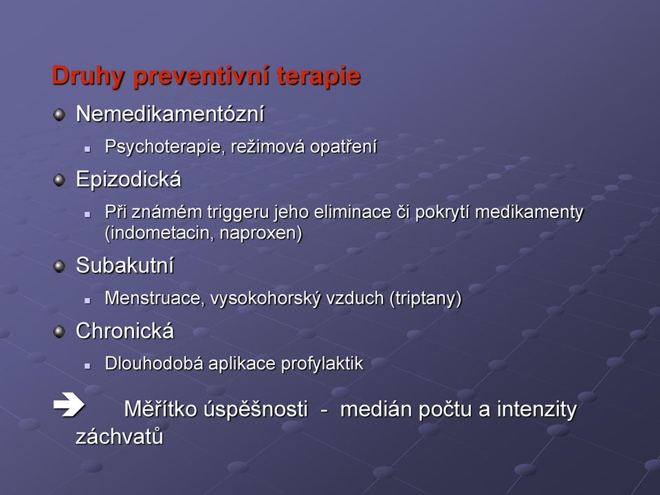 (indometacin, naproxen) Subakutní Menstruace, vysokohorský vzduch (triptany)