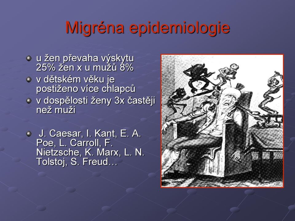 dospělosti ženy 3x častěji než muži J. Caesar, I. Kant, E.