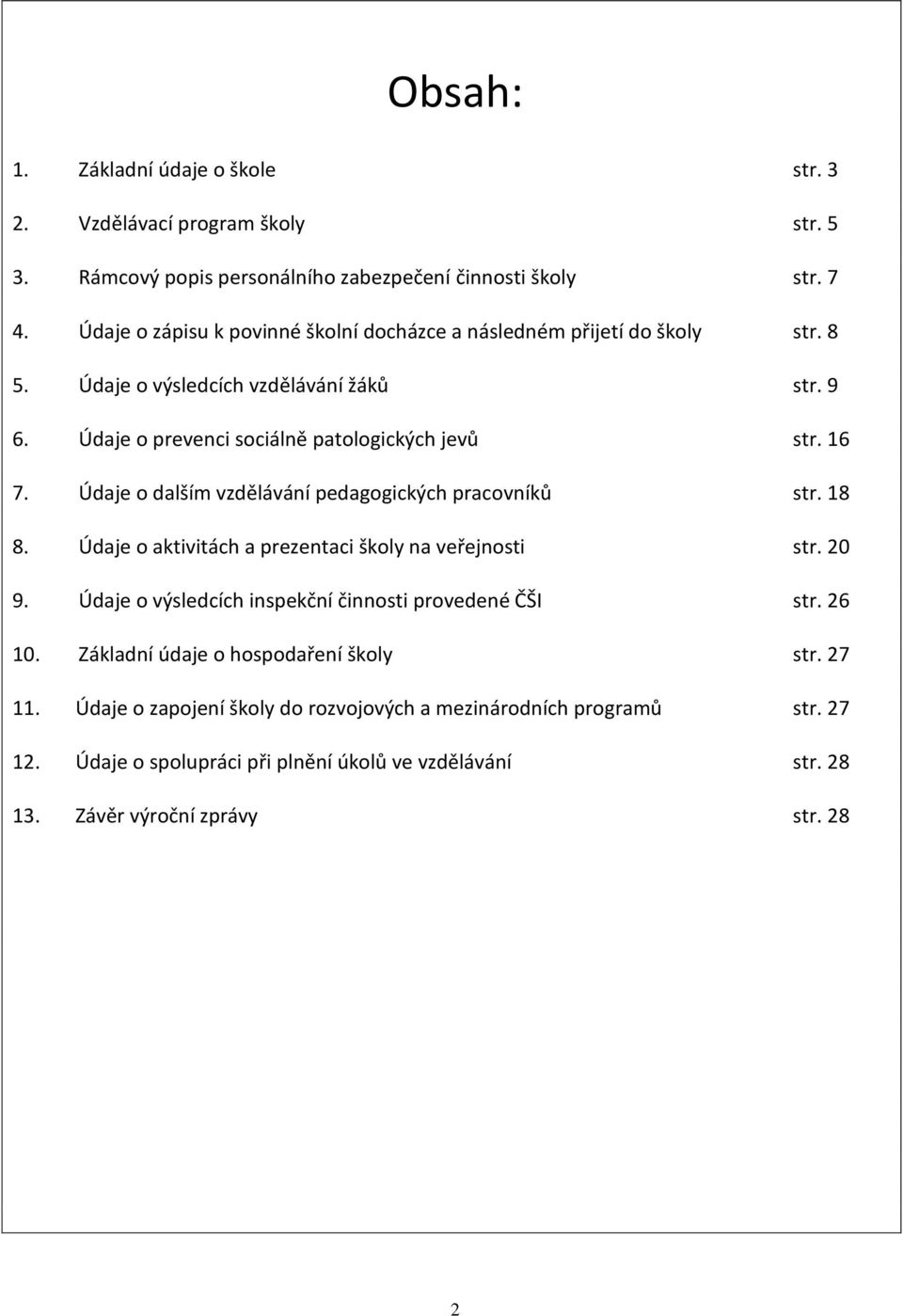 Údaje o dalším vzdělávání pedagogických pracovníků str. 18 8. Údaje o aktivitách a prezentaci školy na veřejnosti str. 20 9. Údaje o výsledcích inspekční činnosti provedené ČŠI str.