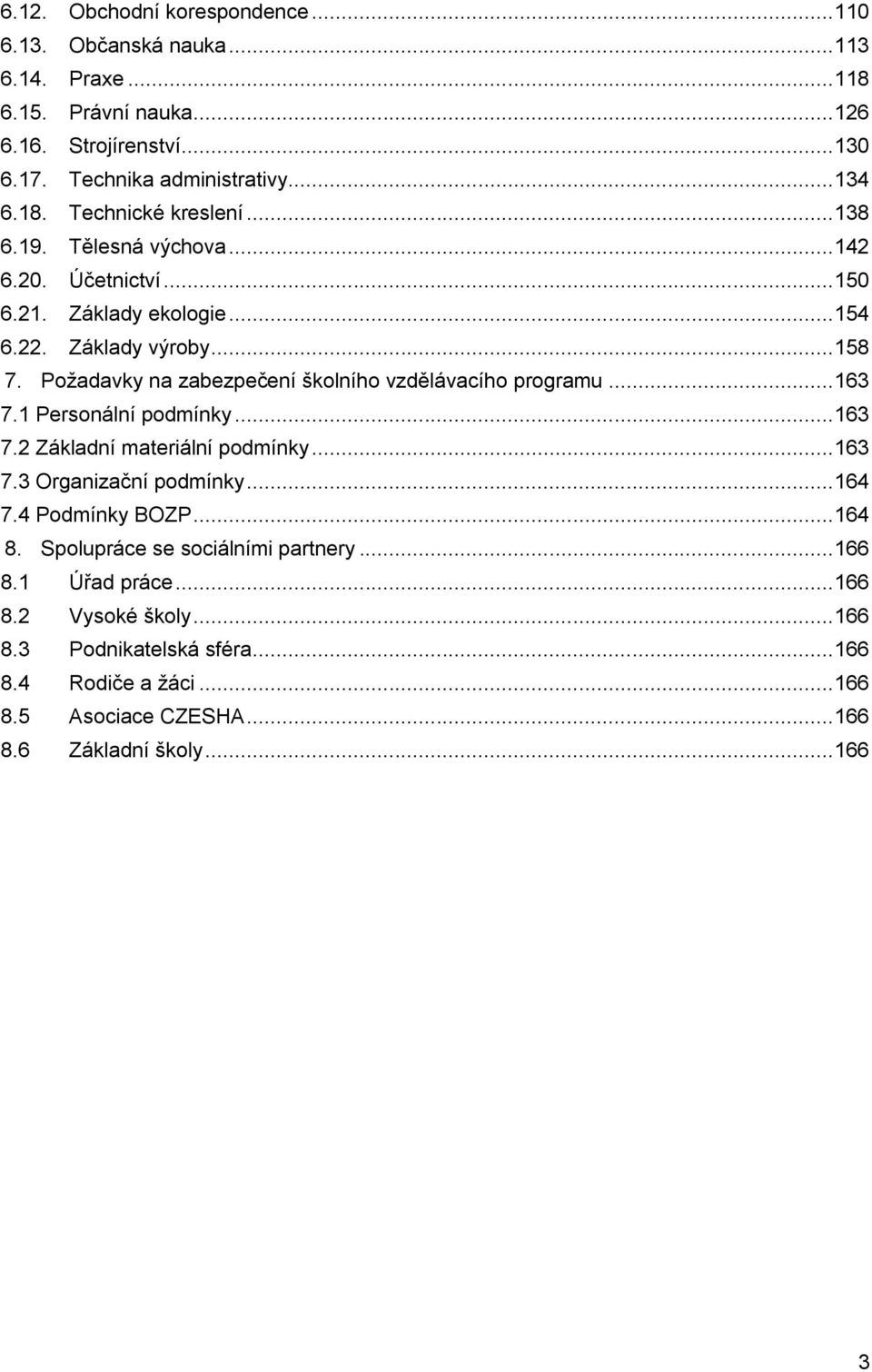 .. 163 7.1 Personální podmínky... 163 7.2 Základní materiální podmínky... 163 7.3 Organizační podmínky... 164 7.4 Podmínky BOZP... 164 8. Spolupráce se sociálními partnery.
