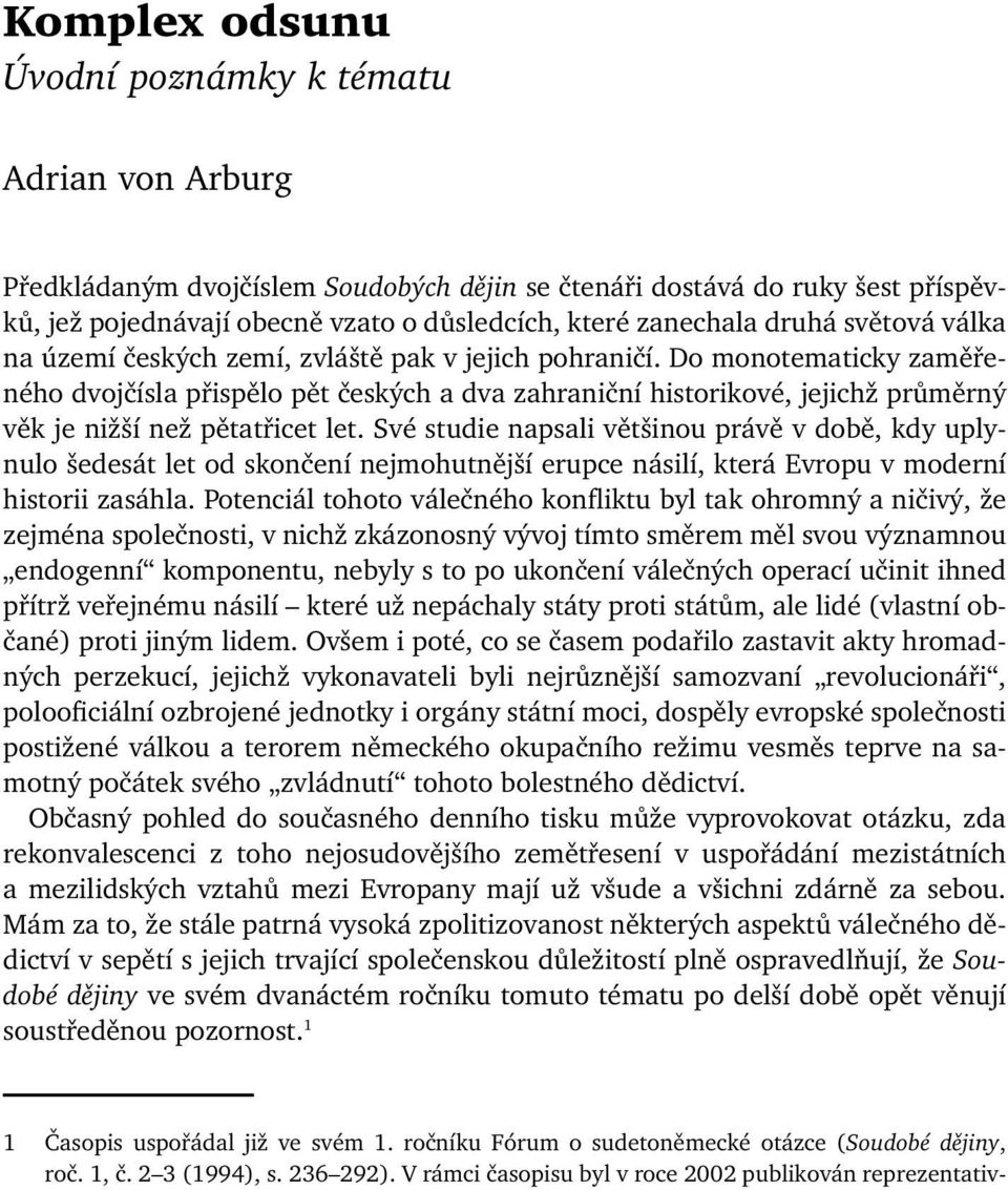 Do monotematicky zaměřeného dvojčísla přispělo pět českých a dva zahraniční historikové, jejichž průměrný věk je nižší než pětatřicet let.