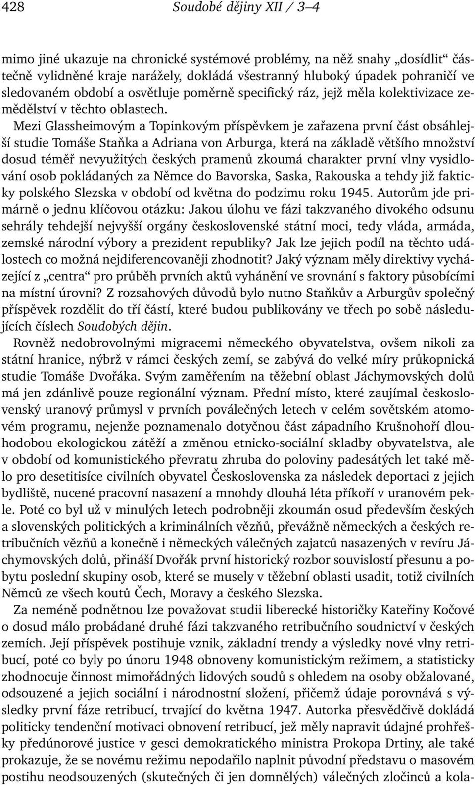 Mezi Glassheimovým a Topinkovým příspěvkem je zařazena první část obsáhlejší studie Tomáše Staňka a Adriana von Arburga, která na základě většího množství dosud téměř nevyužitých českých pramenů