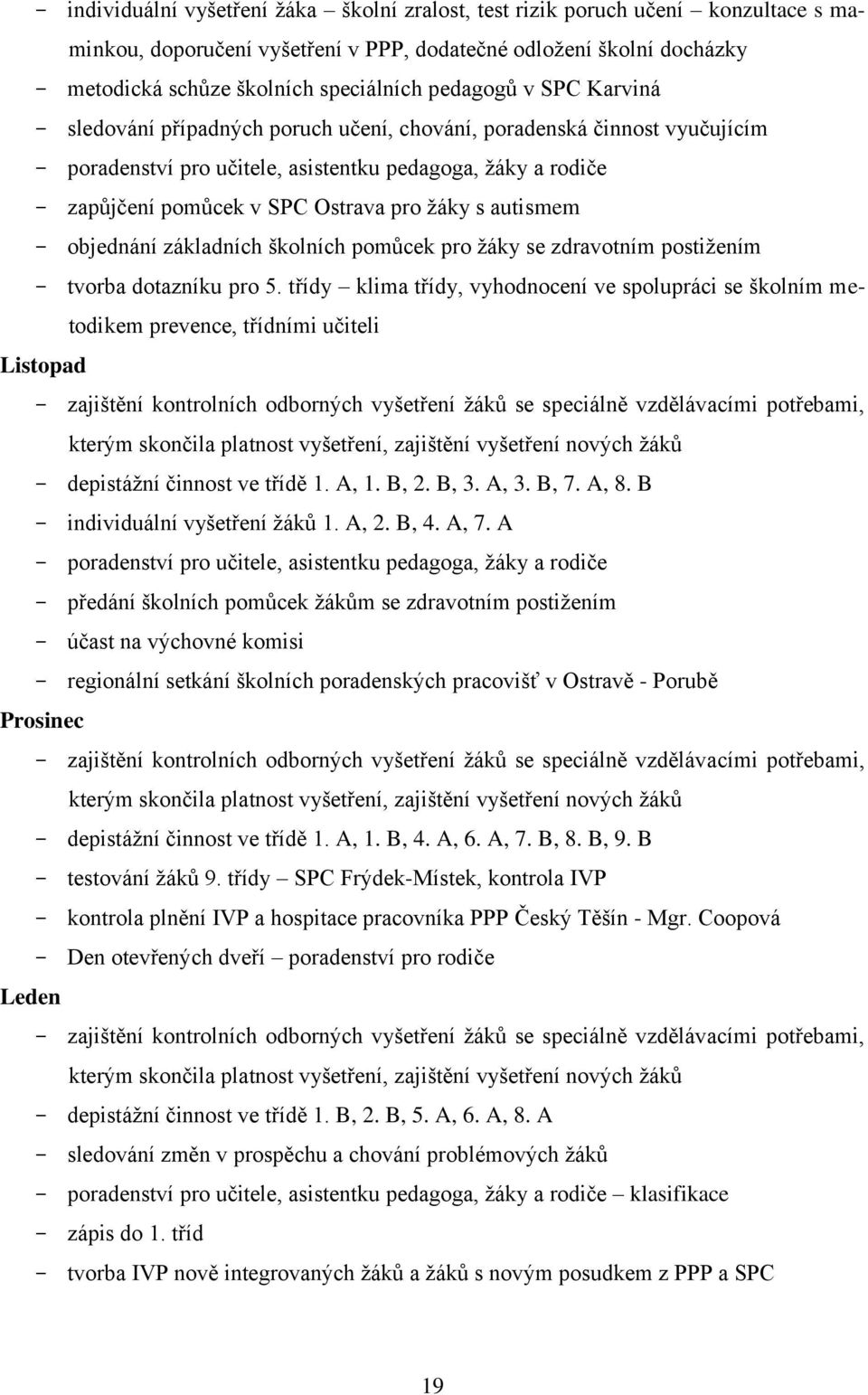 žáky s autismem - objednání základních školních pomůcek pro žáky se zdravotním postižením - tvorba dotazníku pro 5.