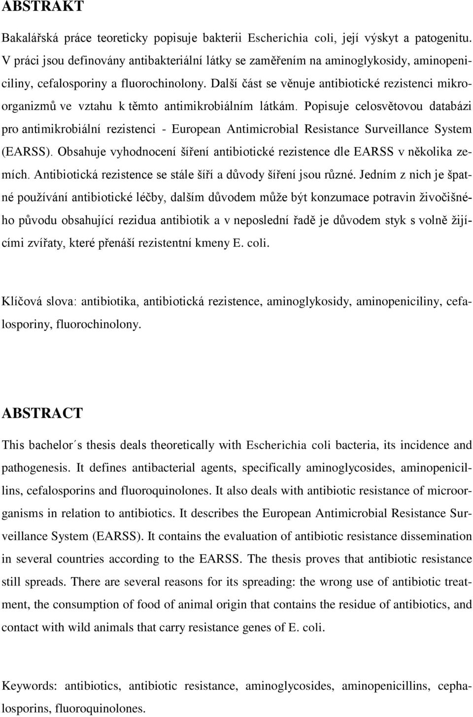 Další část se věnuje antibiotické rezistenci mikroorganizmů ve vztahu k těmto antimikrobiálním látkám.