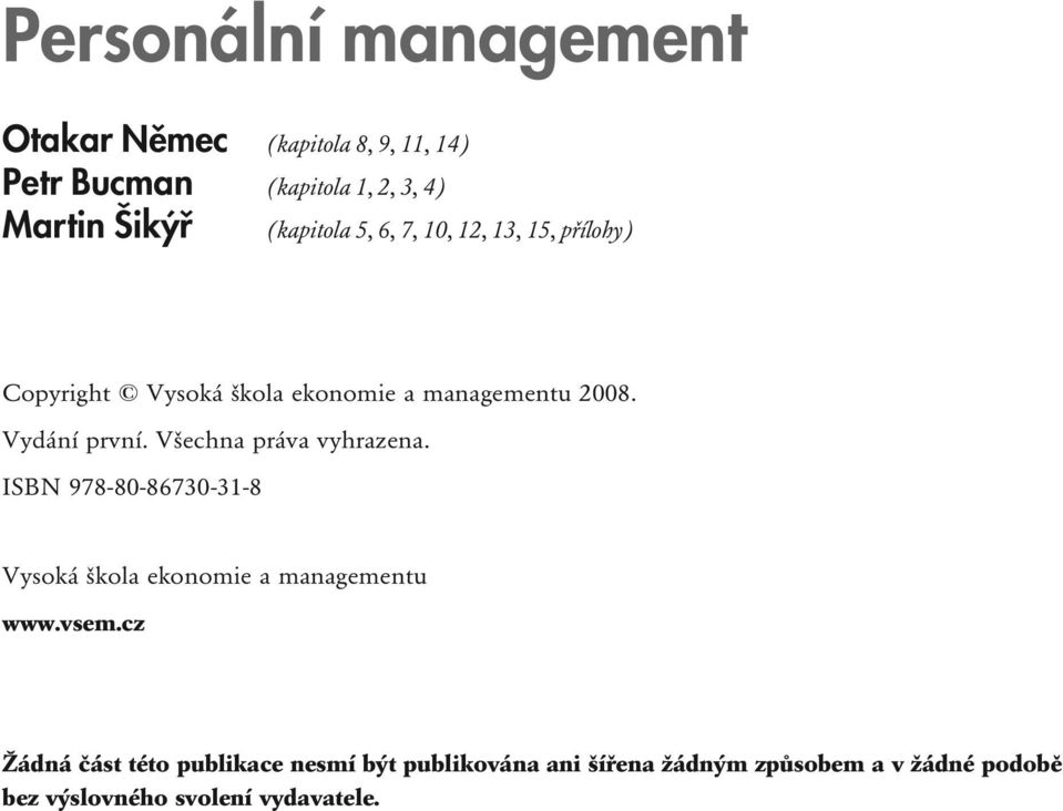 Všechna práva vyhrazena. ISBN 978-80-86730-31-8 Vysoká škola ekonomie a managementu www.vsem.