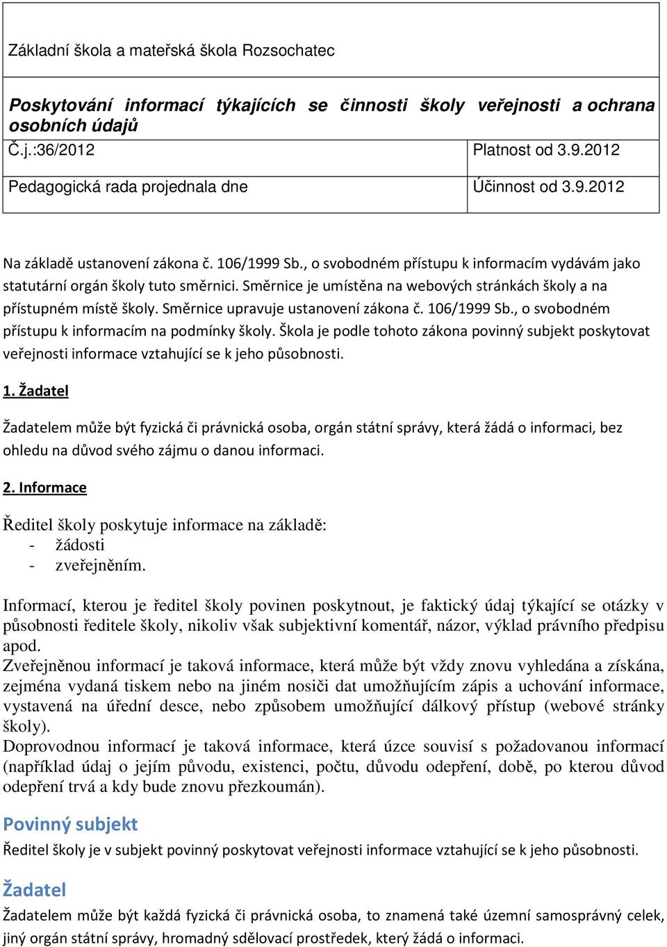 Směrnice je umístěna na webových stránkách školy a na přístupném místě školy. Směrnice upravuje ustanovení zákona č. 106/1999 Sb., o svobodném přístupu k informacím na podmínky školy.