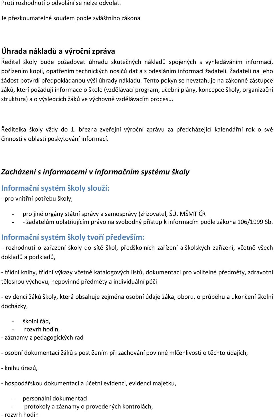 technických nosičů dat a s odesláním informací žadateli. Žadateli na jeho žádost potvrdí předpokládanou výši úhrady nákladů.