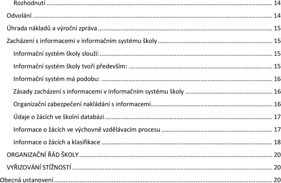 .. 16 Zásady zacházení s informacemi v informačním systému školy... 16 Organizační zabezpečení nakládání s informacemi.