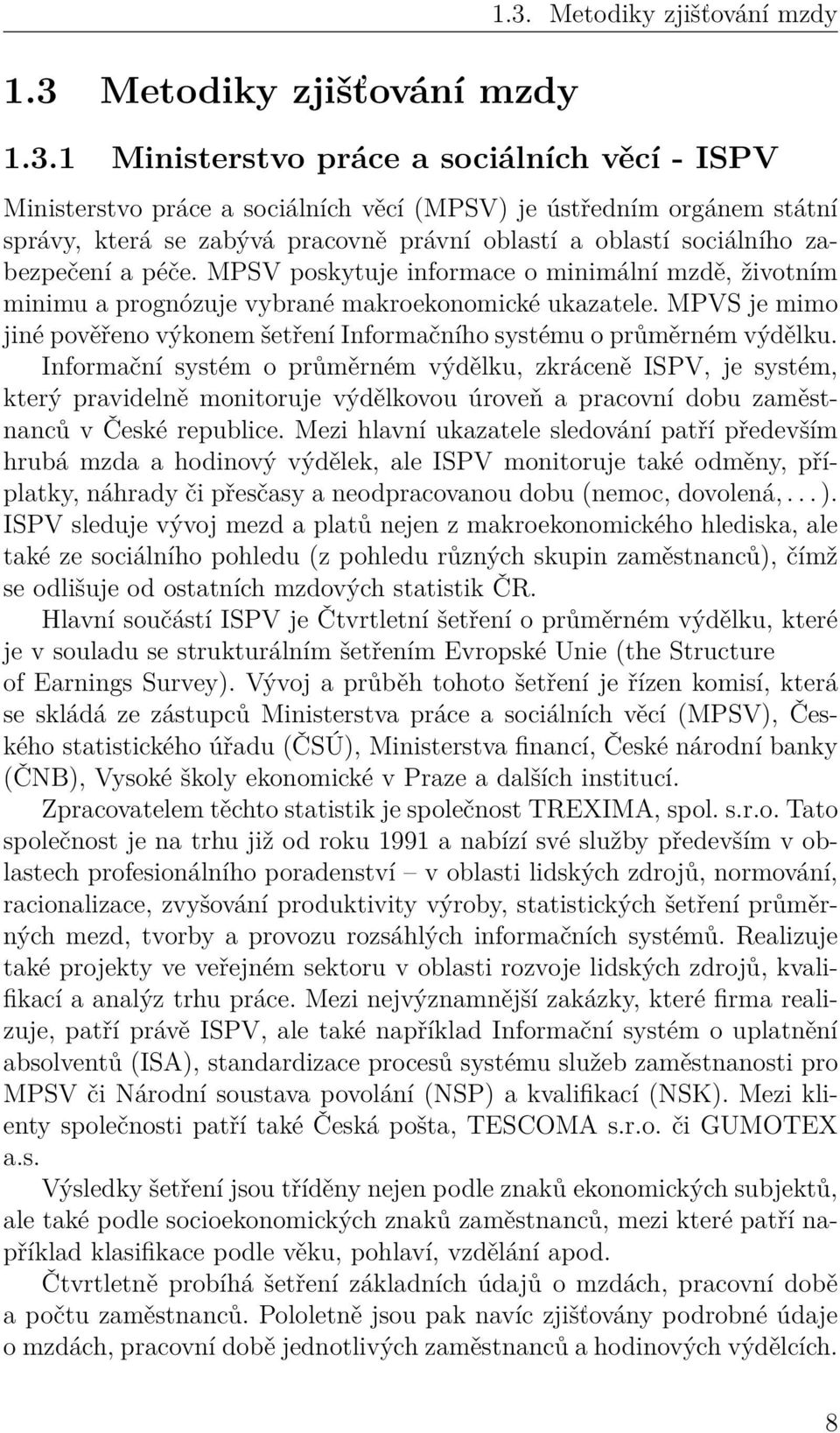 MPVS je mimo jiné pověřeno výkonem šetření Informačního systému o průměrném výdělku.