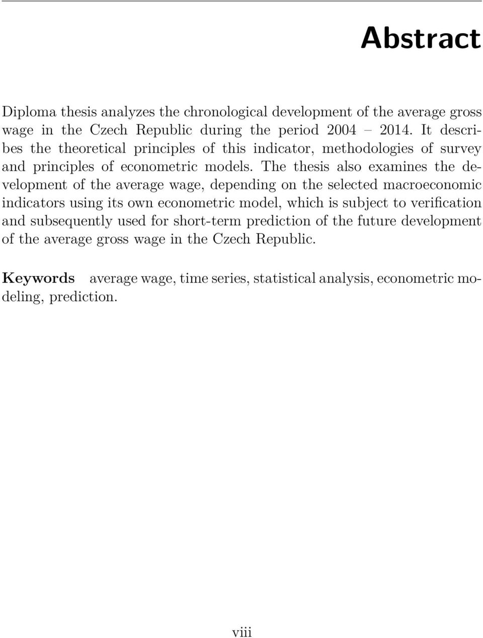 The thesis also examines the development of the average wage, depending on the selected macroeconomic indicators using its own econometric model, which is subject