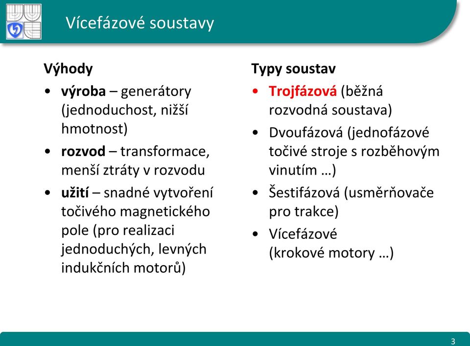 jednoduchých, levných indukčních motorů) Typy soustav Trojfázová (běžná rozvodná soustava)