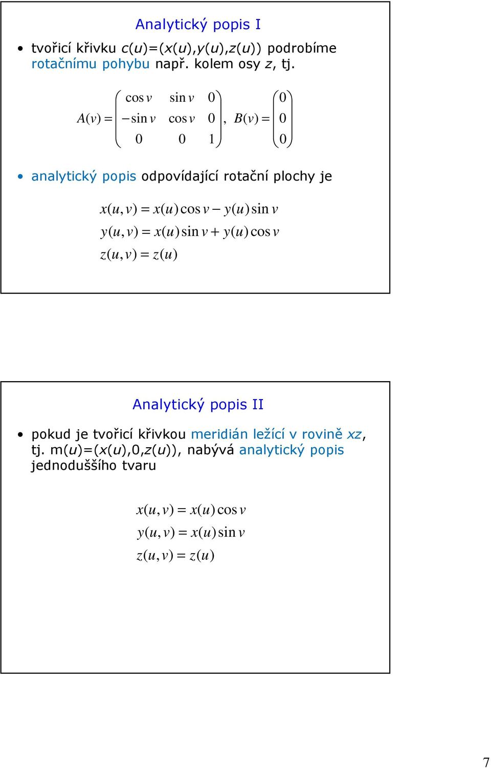 v y( u)sin v y( u, v) = x( u)sin v + y( u)cos v z( u, v) = z( u) Analytický popis II pokud je tvořicí křivkou meridián