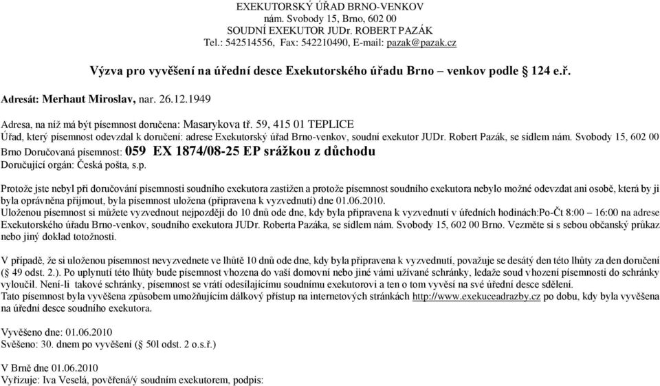 semnost: 059 EX 1874/08-25 EP srážkou z důchodu Doručující orgán: Česká po