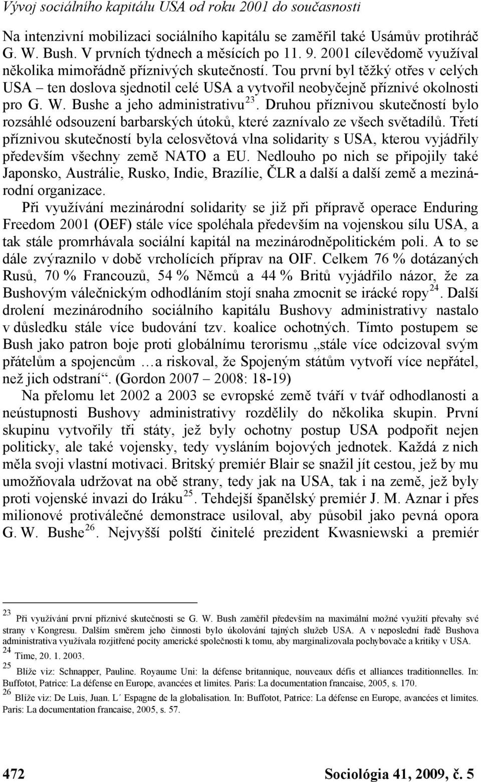 Bushe a jeho administrativu 23. Druhou příznivou skutečností bylo rozsáhlé odsouzení barbarských útoků, které zaznívalo ze všech světadílů.