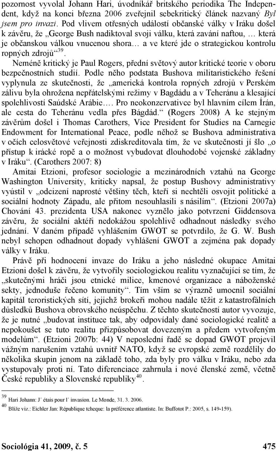 kontrolu ropných zdrojů 39. Neméně kritický je Paul Rogers, přední světový autor kritické teorie v oboru bezpečnostních studií.