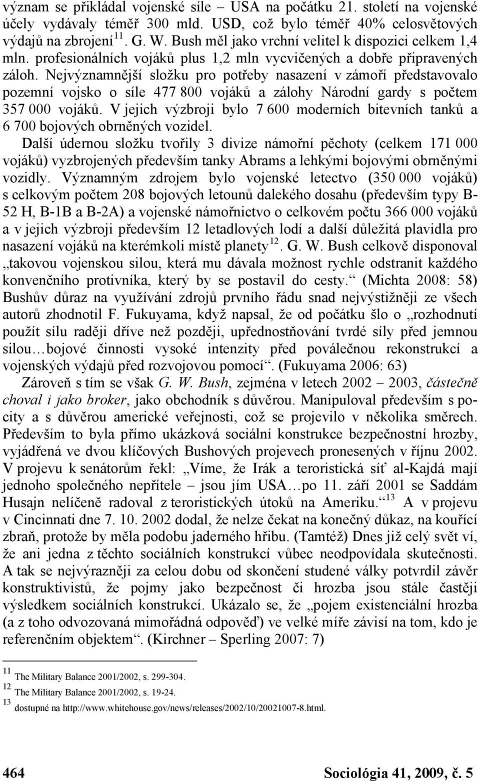 Nejvýznamnější složku pro potřeby nasazení v zámoří představovalo pozemní vojsko o síle 477 800 vojáků a zálohy Národní gardy s počtem 357 000 vojáků.