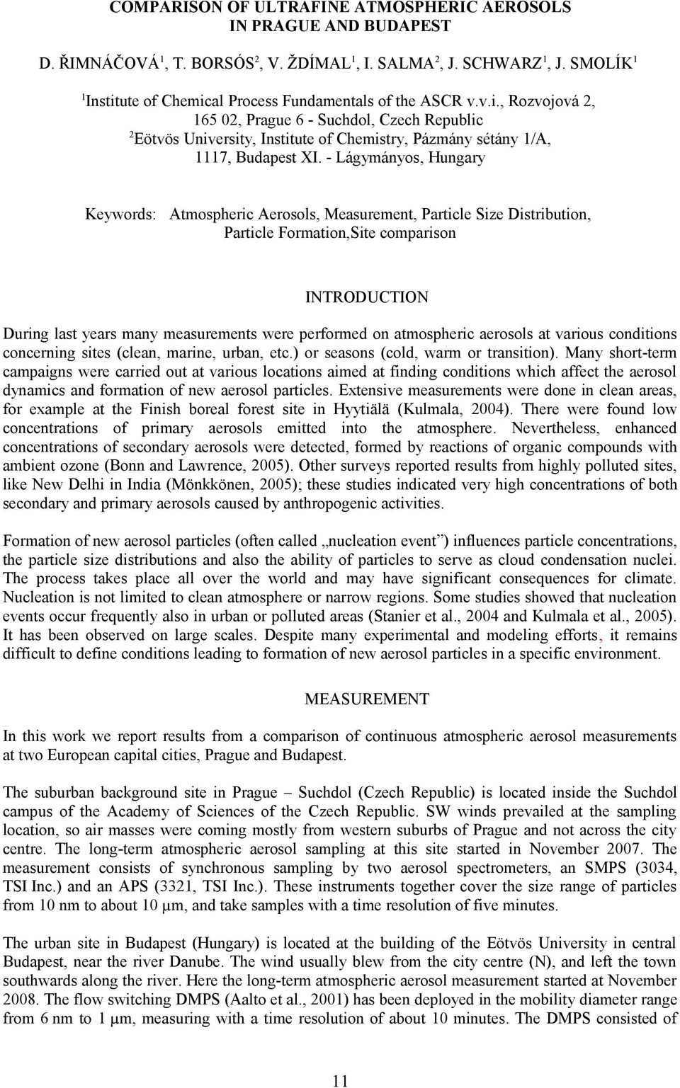 - Lágymányos, Hungary Keywords: Atmospheric Aerosols, Measurement, Particle Size Distribution, Particle Formation,Site comparison INTRODUCTION During last years many measurements were performed on