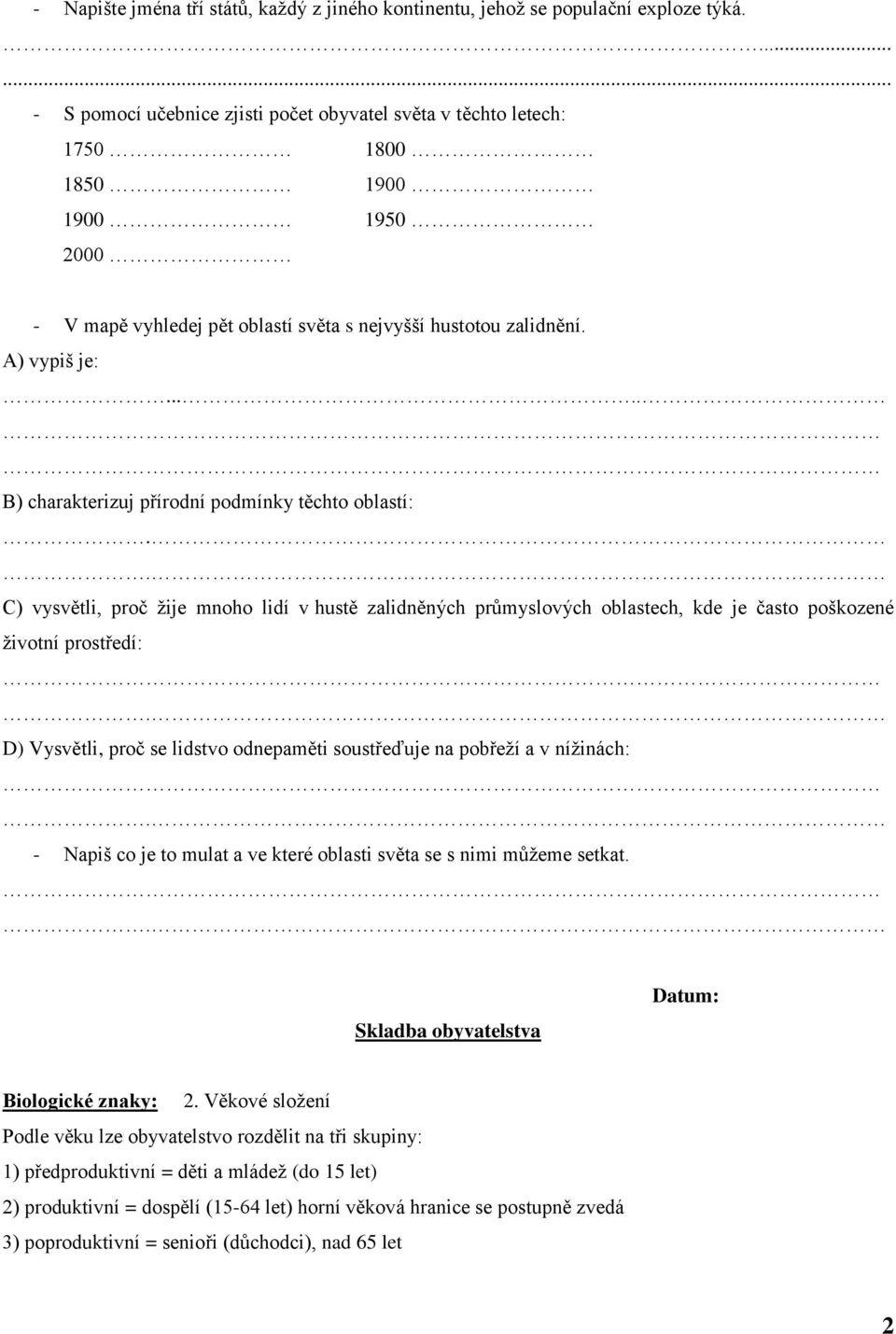 .... B) charakterizuj přírodní podmínky těchto oblastí: C) vysvětli, proč ţije mnoho lidí v hustě zalidněných průmyslových oblastech, kde je často poškozené ţivotní prostředí: D) Vysvětli, proč se