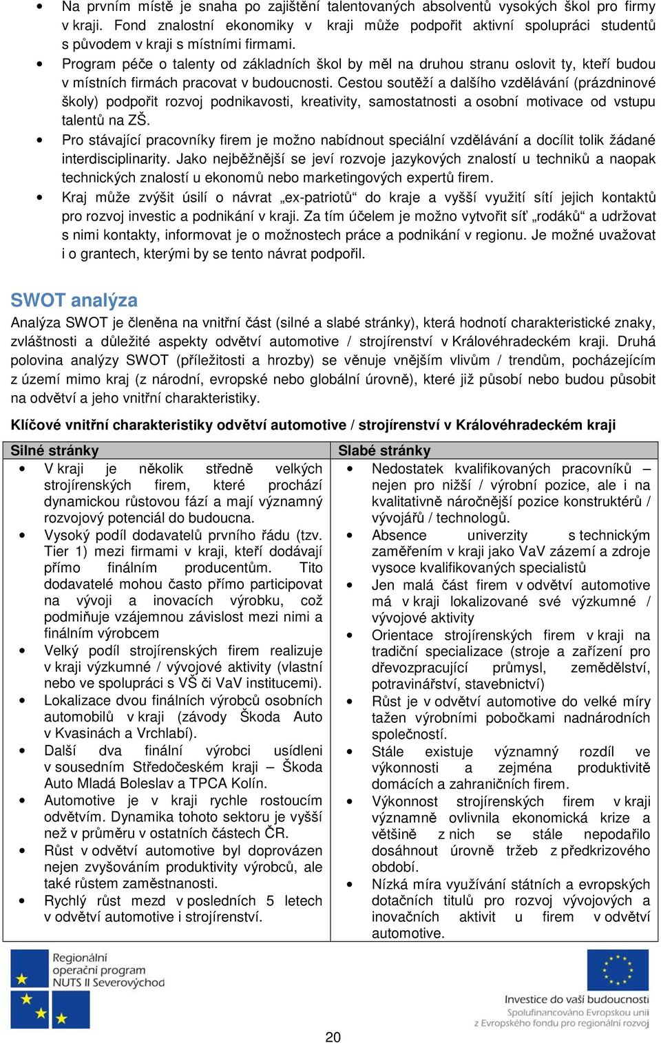 Program péče o talenty od základních škol by měl na druhou stranu oslovit ty, kteří budou v místních firmách pracovat v budoucnosti.