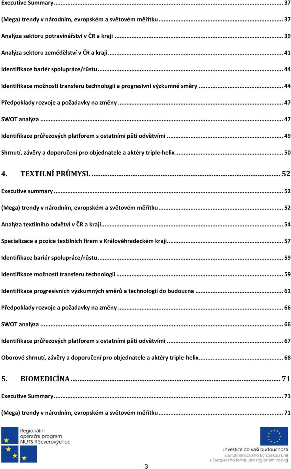 .. 47 Identifikace průřezových platforem s ostatními pěti odvětvími... 49 Shrnutí, závěry a doporučení pro objednatele a aktéry triple-helix... 50 4. TEXTILNÍ PRŮMYSL... 52 Executive summary.