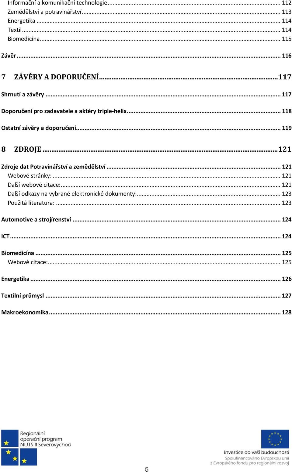 .. 121 Zdroje dat Potravinářství a zemědělství... 121 Webové stránky:... 121 Další webové citace:... 121 Další odkazy na vybrané elektronické dokumenty:.