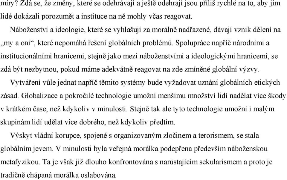 Spolupráce napříč národními a institucionálními hranicemi, stejně jako mezi náboženstvími a ideologickými hranicemi, se zdá být nezbytnou, pokud máme adekvátně reagovat na zde zmíněné globální výzvy.