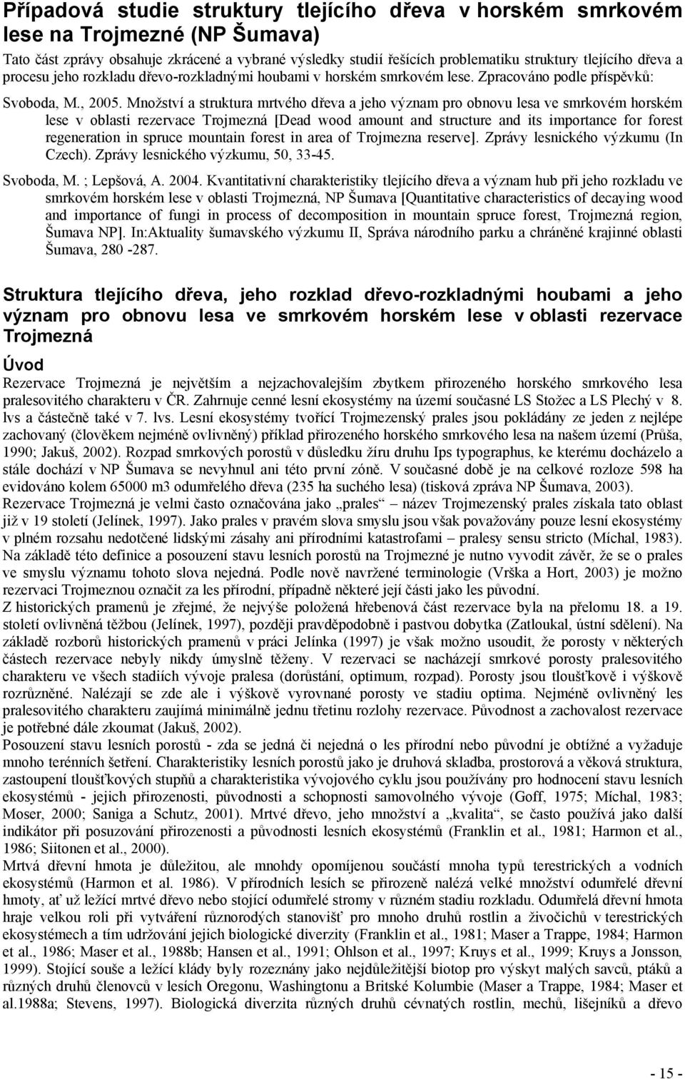 Množství a struktura mrtvého dřeva a jeho význam pro obnovu lesa ve smrkovém horském lese v oblasti rezervace Trojmezná [Dead wood amount and structure and its importance for forest regeneration in